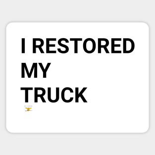 I RESTORED MY TRUCK (blk) Sticker